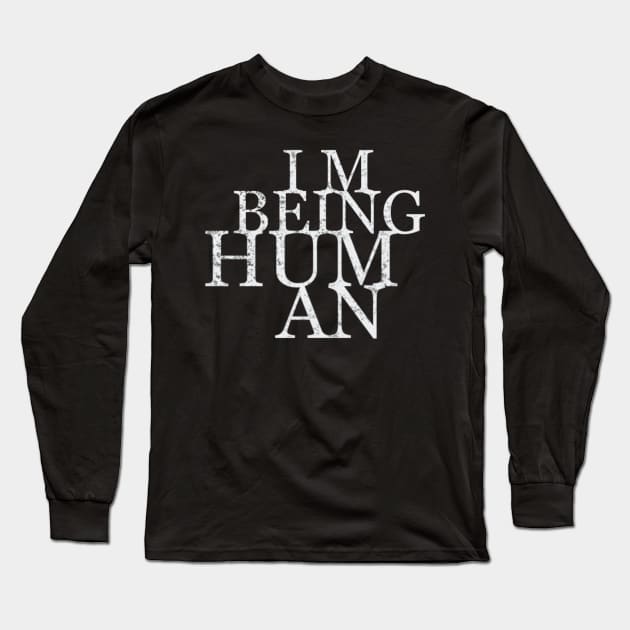 I m being human Long Sleeve T-Shirt by SAN ART STUDIO 